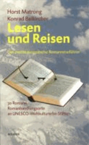 Lesen und Reisen - Europäischer Romanreiseführer II. Teil.30 Romanhandlungsorte an UNESCO Weltkulturerbestätten..