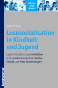Lesesozialisation in Kindheit und Jugend - Lesemotivation, Leseverhalten und Lesekompetenz in Familie, Schule und Peer-Beziehungen.