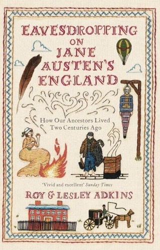 Eavesdropping on Jane Austen's England. How our ancestors lived two centuries ago