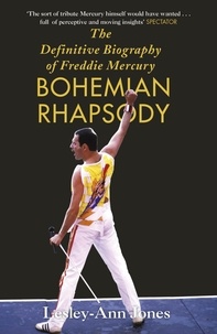 Lesley-Ann Jones - Bohemian Rhapsody - The Definitive Biography of Freddie Mercury.