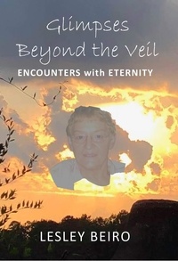  Lesley Beiro - Glimpses Beyond the Veil, Encounters with Eternity.