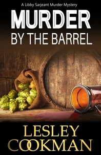 Lesley Cookman - Murder by the Barrel - A Libby Sarjeant Murder Mystery.