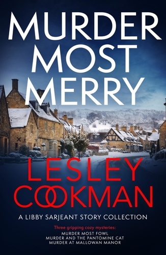 Lesley Cookman - Murder Most Merry - Three gripping and addictive Libby Serjeant Christmas short stories.