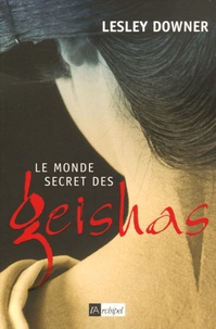 Lesley Downer - Le monde secret des geishas.
