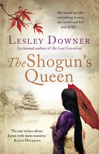 Lesley Downer - The Shogun's Queen - The Shogun Quartet, Book 1.