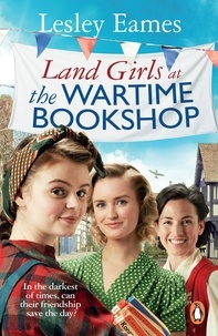 Lesley Eames - Land Girls at the Wartime Bookshop - Book 2 in the uplifting WWII saga series about a community-run bookshop, from the bestselling author.