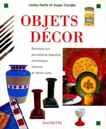 Lesley Harle et Susan Conder - Objets Decor. Peinture Sur Porcelaine Blanche, Ceramique, Faience Et Terre Cuite.