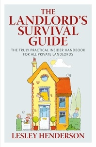 Lesley Henderson - The Landlord's Survival Guide - The Truly Practical Insider' Handbook for All Private Landlords.