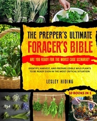  Lesley Hiding - The Prepper's Ultimate Forager's Bible - Identify, Harvest, and Prepare Edible Wild Plants to Be Ready Even in the Most Critical Situation.