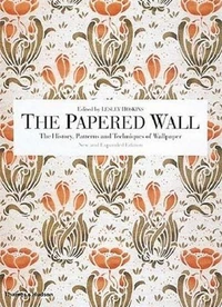 Papered Wall: History, Patterns and Techniques of Wallpaper(2nd.E