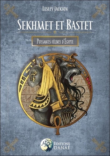 Sekhmet et Bastet. Puissances félines d'Egypte