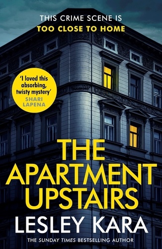 Lesley Kara - The Apartment Upstairs - The addictive and twisty new thriller from the bestselling author of The Rumour.