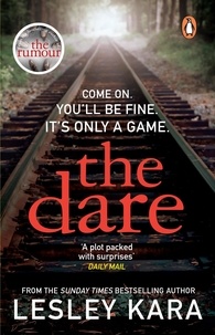 Lesley Kara - The Dare - The twisty and unputdownable thriller from the Sunday Times bestselling author of The Rumour.