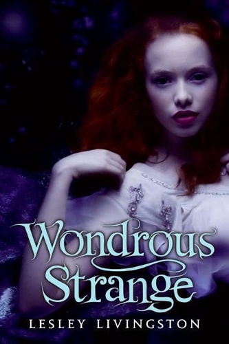Lesley Livingston - Wondrous Strange.