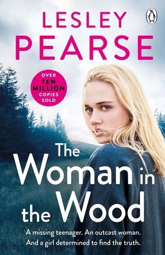 Lesley Pearse - The Woman in the Wood - A missing teenager. An outcast woman. And a girl determined to find the truth . . . From the Sunday Times bestselling author.