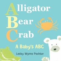 Lesley Wynne Pechter - Alligator, Bear, Crab - A Baby's ABC.