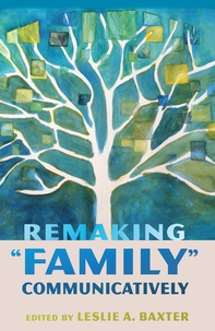 Leslie a. Baxter - Remaking «Family» Communicatively.