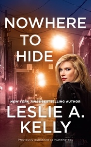 Leslie A. Kelly - Nowhere to Hide (previously published as Wanting You).