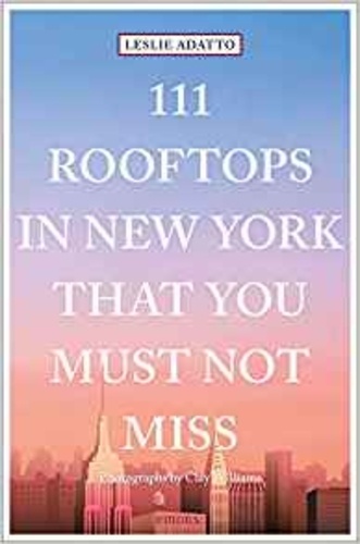 Leslie Adatto - 111 Rooftops in New York That You Must Not Miss.