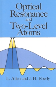 Leslie Allen et Joseph H. Eberly - Optical Resonance and Two-Level Atoms.