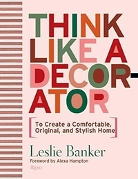 Leslie Banker - Think Like A Decorator.