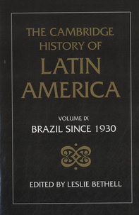 Leslie Bethell - The Cambridge History of Latin America - Volume IX : Brazil Since 1930.