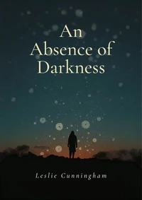 An Absence of Darkness: