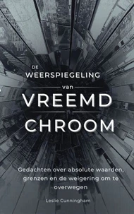 De weerspiegeling van vreemd chroom: Gedachten over absolute waarden, grenzen en de weigering om te overwegen