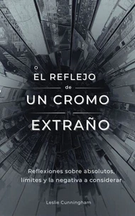 El reflejo de un cromo extraño: Reflexiones sobre absolutos, límites y la negativa a considerar