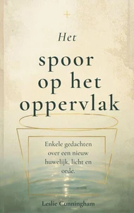 Het spoor op het oppervlak : Enkele gedachten over een nieuw huwelijk, licht en orde.