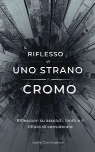 Il riflesso di uno strano cromo : Riflessioni su assoluti, limiti e il rifiuto di considerare