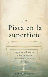 La pista en la superficie: Algunas reflexiones sobre un nuevo matrimonio, la luz y el orden.