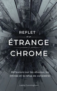Le reflet d'un étrange chrome : Réflexions sur les absolus, les limites et le refus de considérer