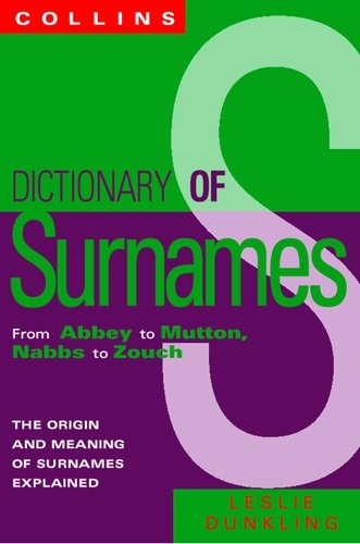 Leslie Dunkling - Collins Dictionary Of Surnames - From Abbey to Mutton, Nabbs to Zouch.