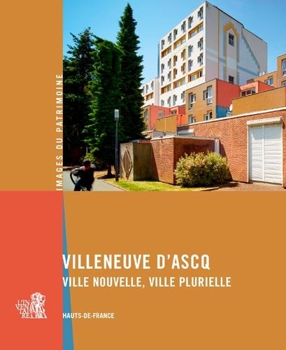 Villeneuve d'Ascq. Ville nouvelle, ville plurielle