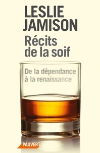 Leslie Jamison - Récits de la soif - De la dépendance à la renaissance.
