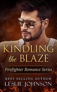  Leslie Johnson - Kindling the Blaze - Firefighter Romance Series, #3.