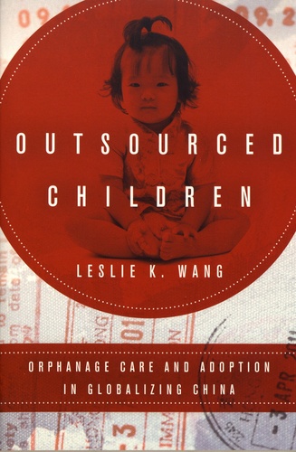 Outsourced Children. Orphanage Care and Adoption in Globalizing China