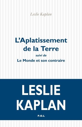 L'aplatissement de la terre - Suivi de Le Monde... de Leslie Kaplan - Poche  - Livre - Decitre