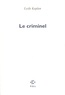 Leslie Kaplan - Le Criminel.