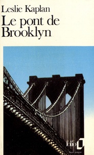 Leslie Kaplan - Le pont de Brooklyn.