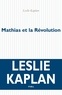 Leslie Kaplan - Mathias et la Révolution.