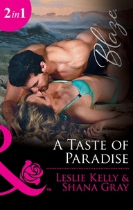 Leslie Kelly et Shana Gray - A Taste Of Paradise - Addicted to You (Unrated!) / More Than a Fling (Unrated!).