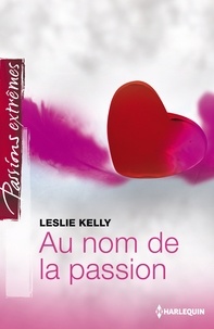 Leslie Kelly - Au nom de la passion.