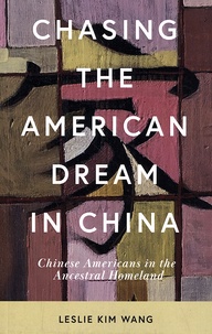 Leslie Kim Wang - Chasing the American Dream in China - Chinese Americans in the Ancestral Homeland.