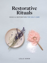Leslie Koren - Restorative Rituals - Ideas and Inspiration for Self-Care.