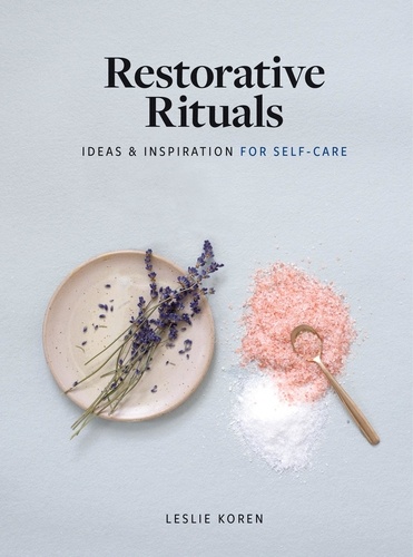 Restorative Rituals. Ideas and Inspiration for Self-Care