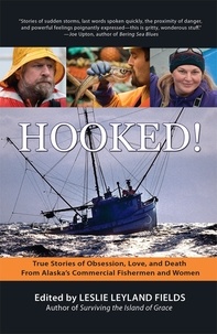  Leslie Leyland Fields - Hooked!: True Stories of Obsession, Death &amp; Love From Alaska's Commercial Fishing Men and Women.