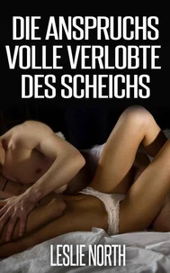 Die anspruchsvolle Verlobte des Scheichs