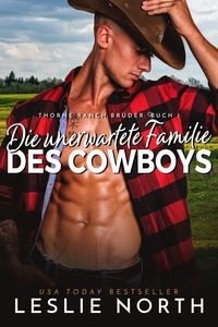 Téléchargez des ebooks gratuits en ligne kindle Die unerwartete Familie des Cowboys  - Thorne Ranch Brüder in French par Leslie North